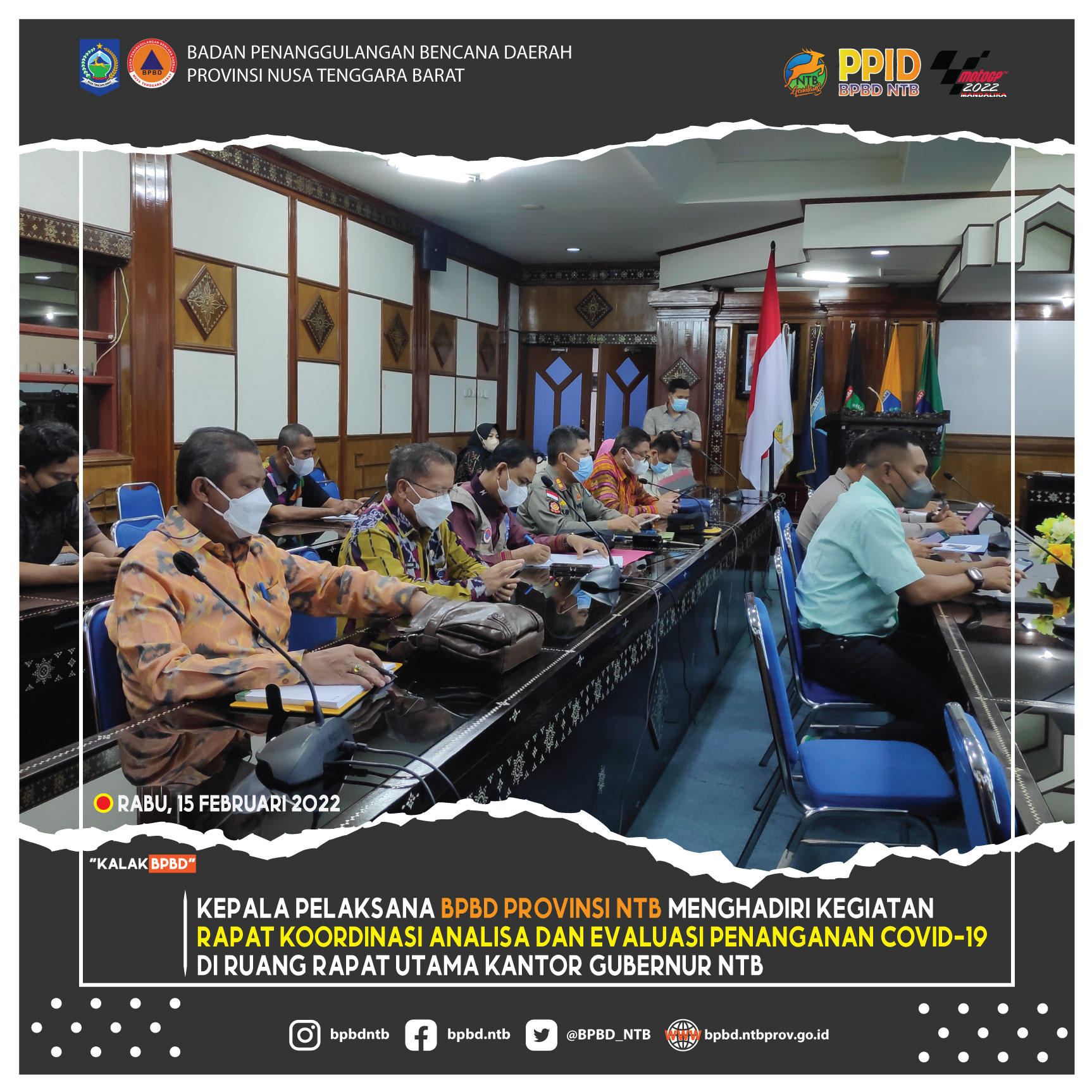 Kepala Pelaksana BPBD Provinsi NTB menghadiri kegiatan Rapat Koordinasi Analisa dan Evaluasi Penanganan COVID-19 di Ruang Rapat Utama Kantor Gubernur NTB (Rabu, 15 Februari 2022)