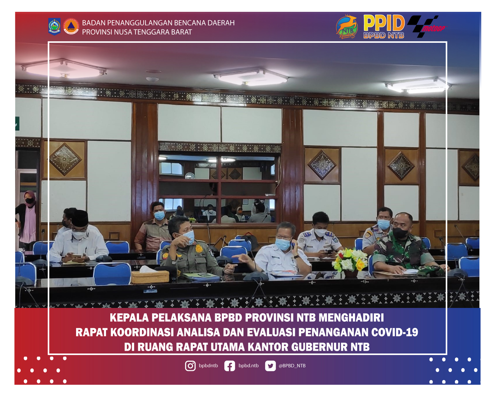 Kepala Pelaksana BPBD Provinsi NTB menghadiri kegiatan Rapat Koordinasi Analisa dan Evaluasi Penanganan COVID-19 di Ruang Rapat Utama Kantor Gubernur NTB (Rabu, 29 Desember 2021)